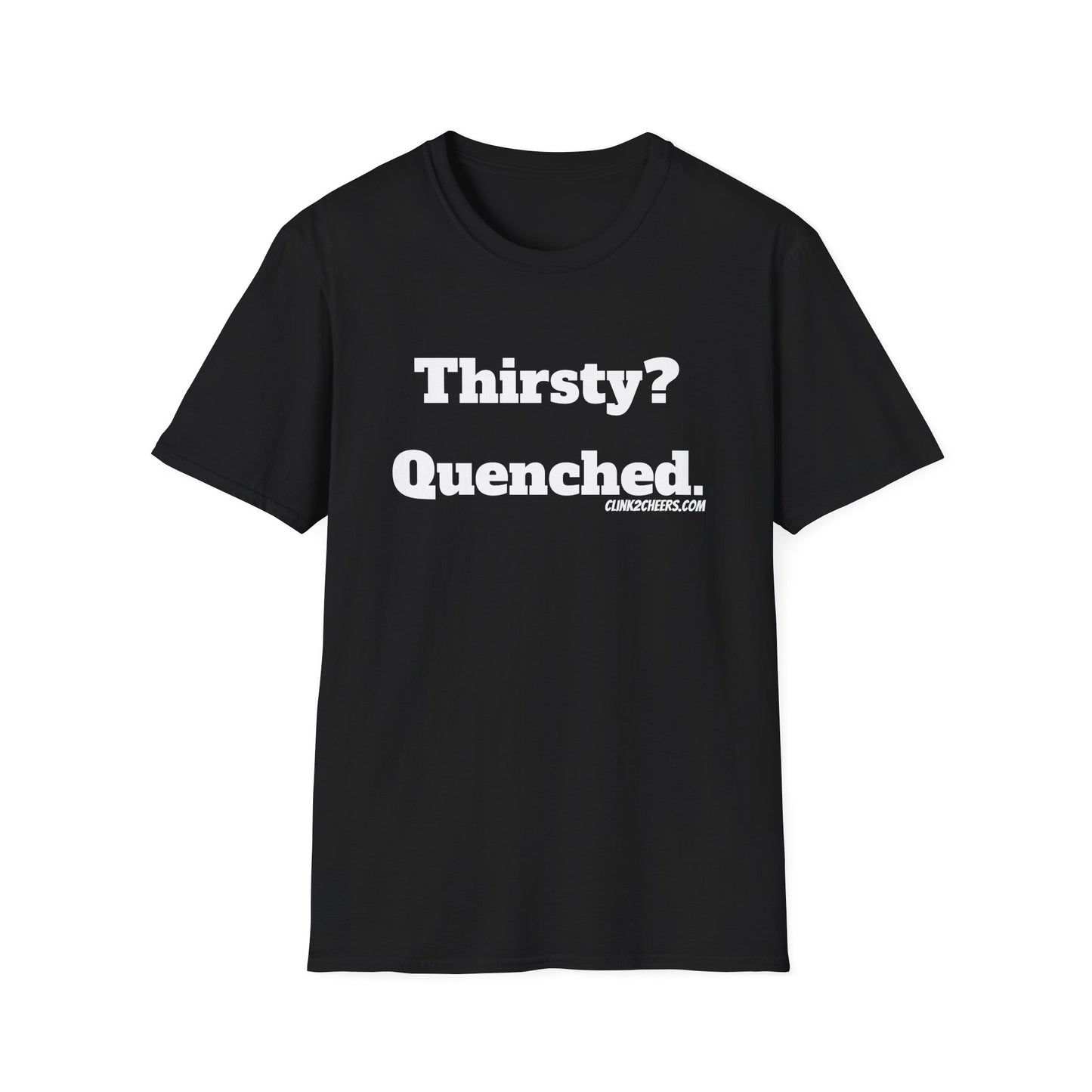 T-Shirt — "Thirsty? Quenched." Minimalist Text Tee