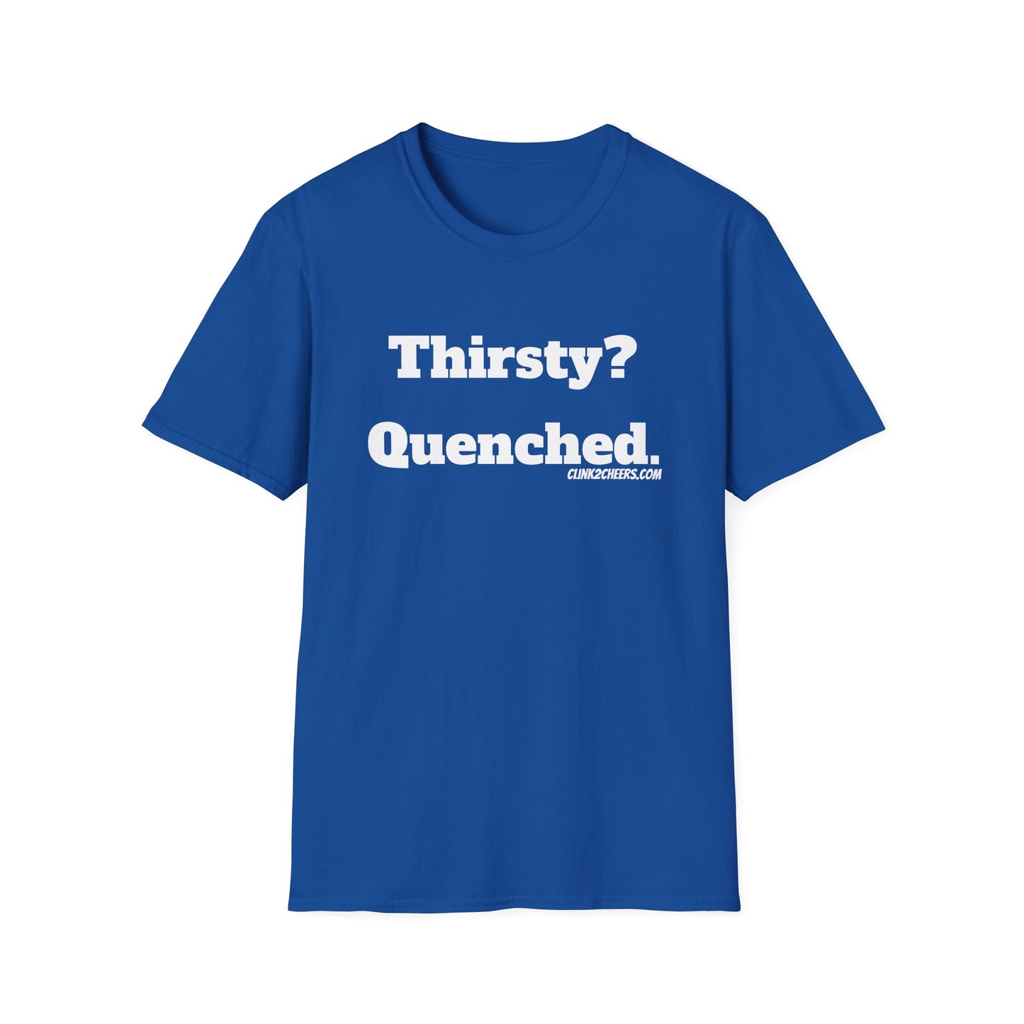 T-Shirt — "Thirsty? Quenched." Minimalist Text Tee