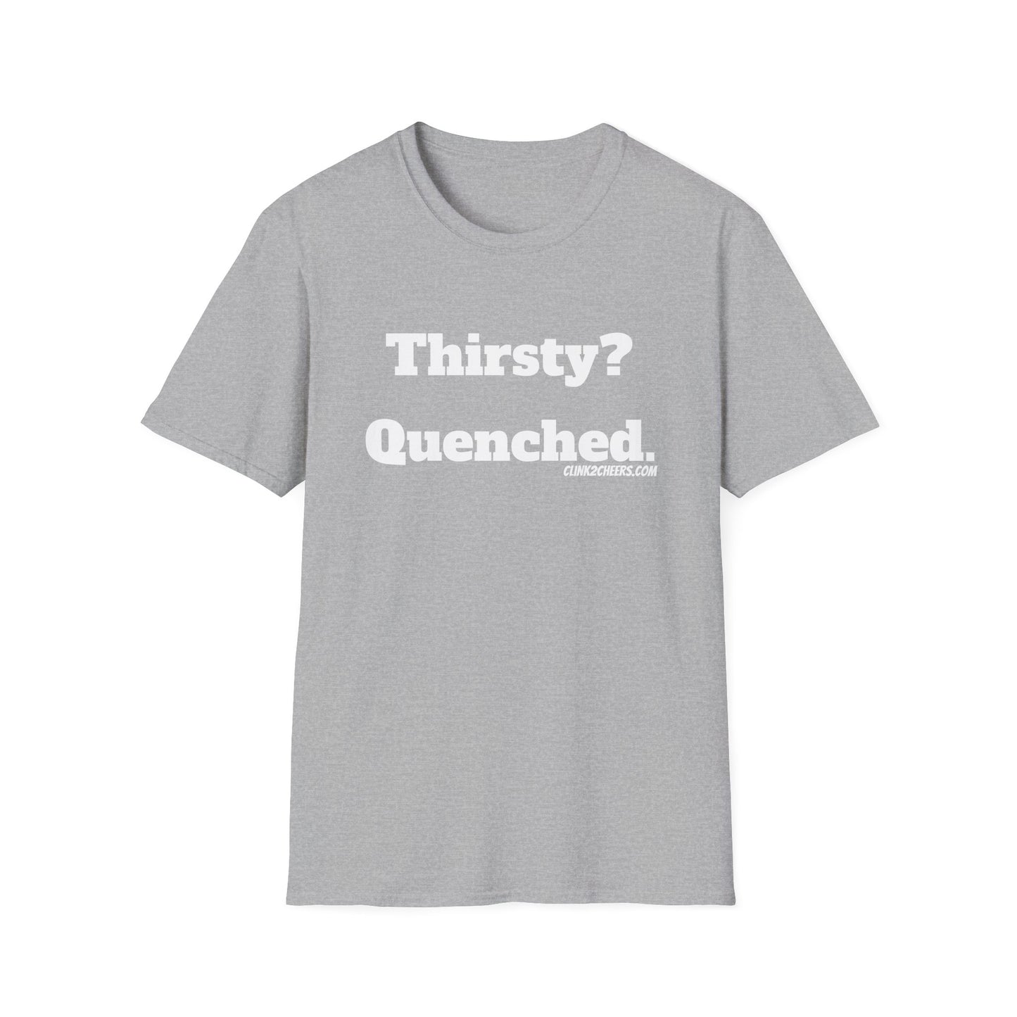 T-Shirt — "Thirsty? Quenched." Minimalist Text Tee
