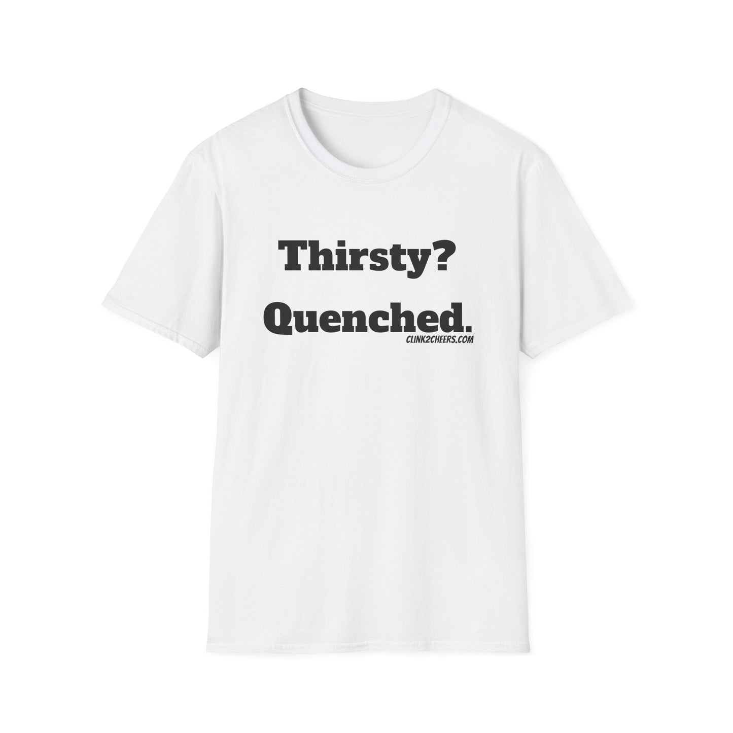 T-Shirt — "Thirsty? Quenched." Minimalist Text Tee