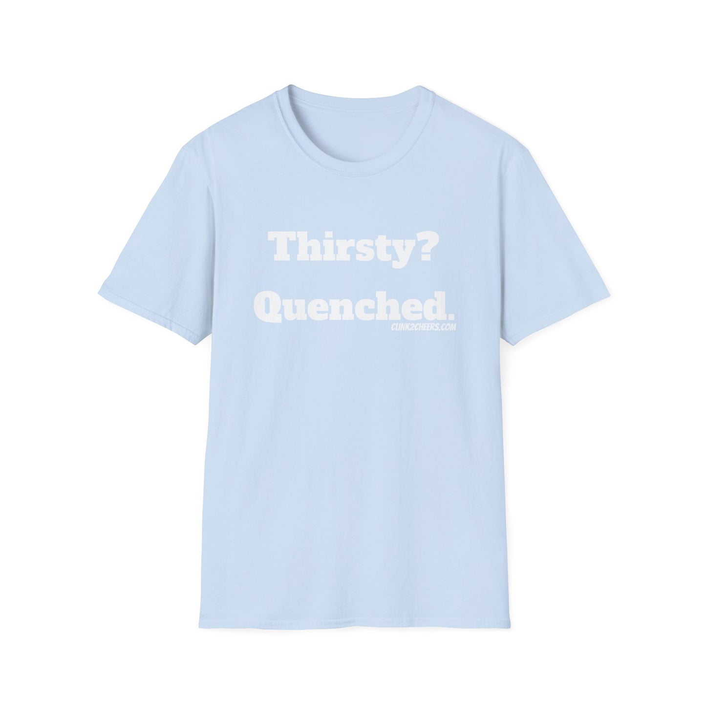 T-Shirt — "Thirsty? Quenched." Minimalist Text Tee