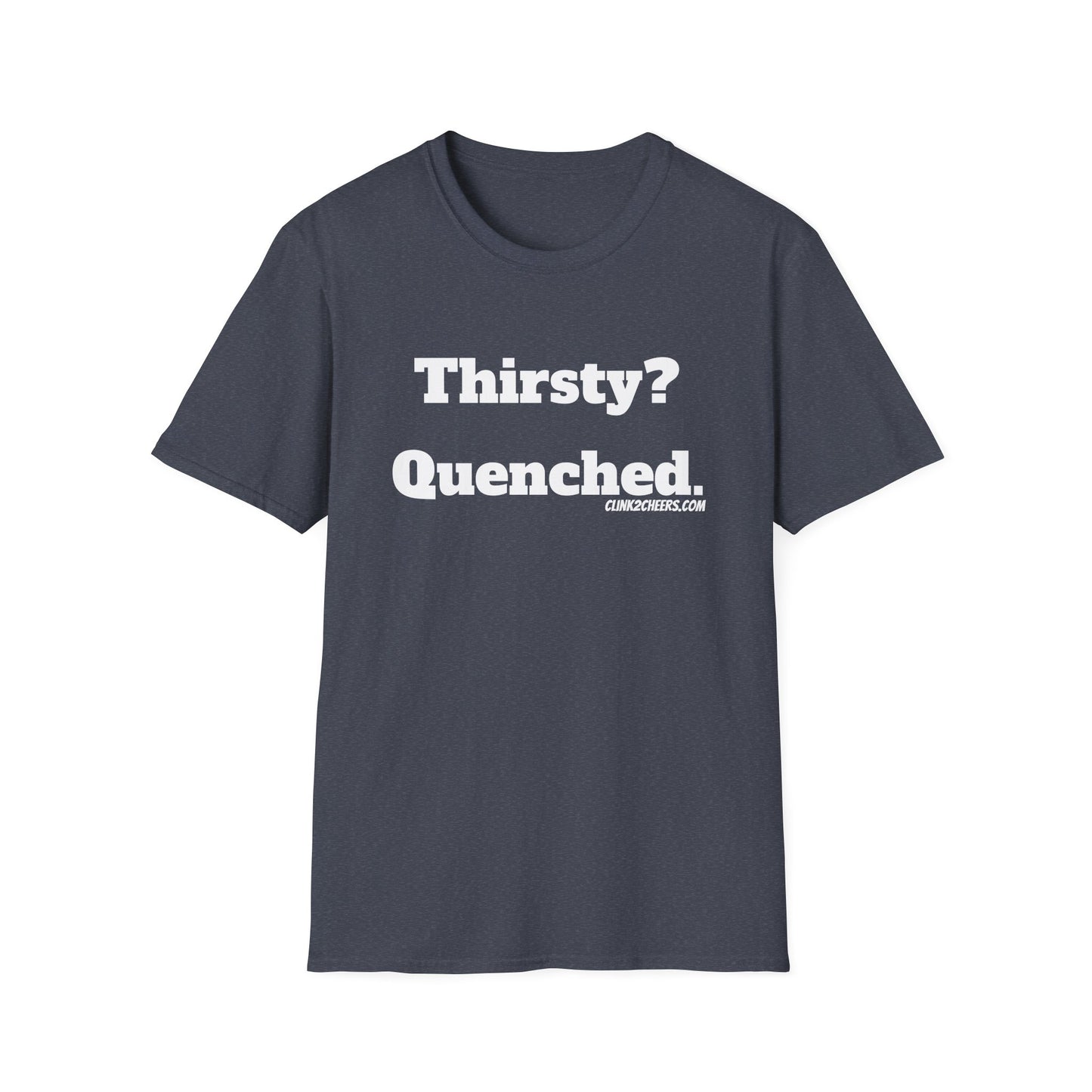 T-Shirt — "Thirsty? Quenched." Minimalist Text Tee