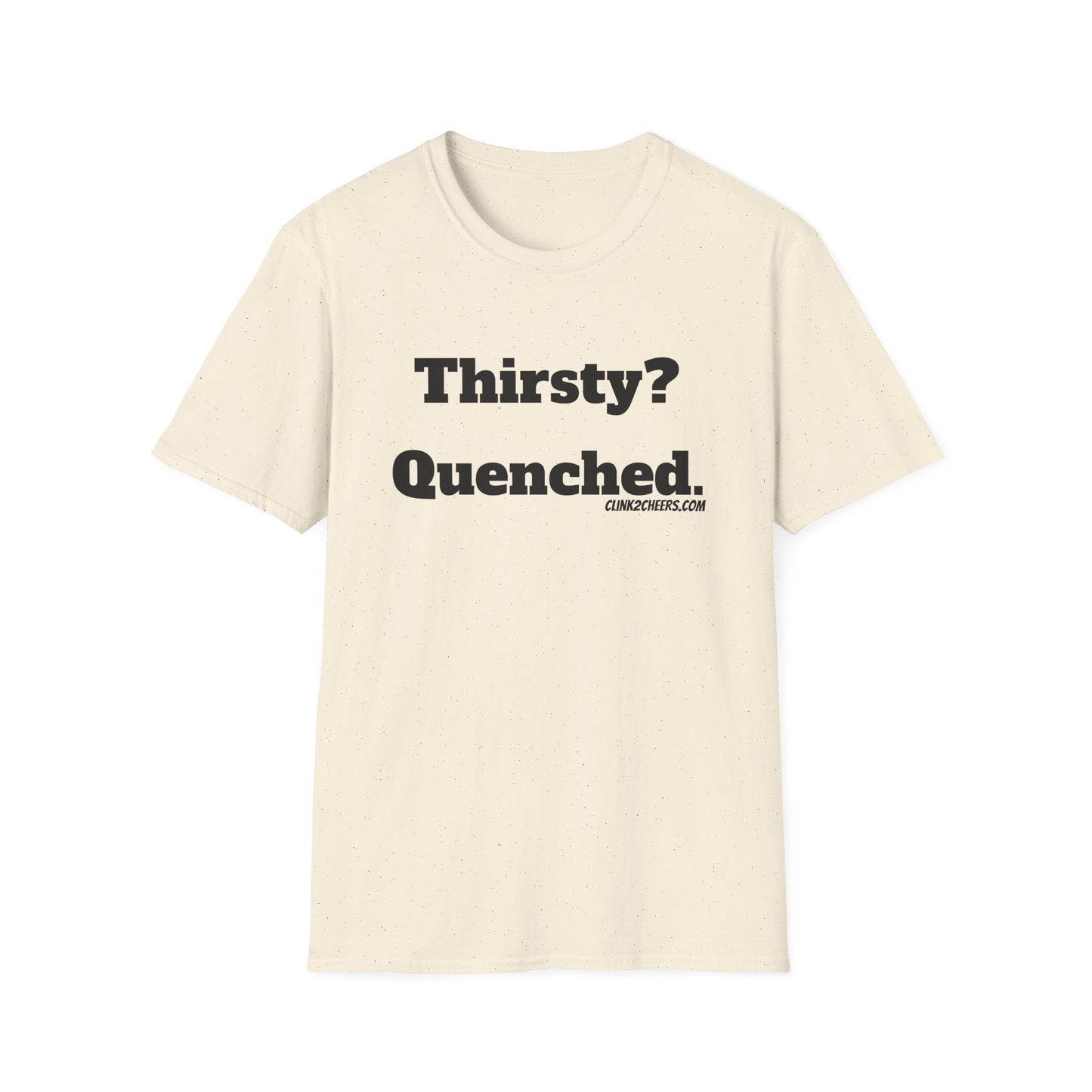 T-Shirt — "Thirsty? Quenched." Minimalist Text Tee