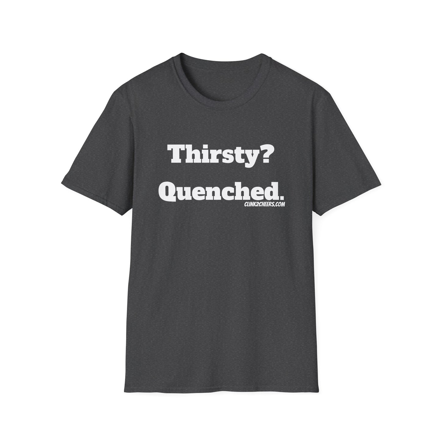 T-Shirt — "Thirsty? Quenched." Minimalist Text Tee