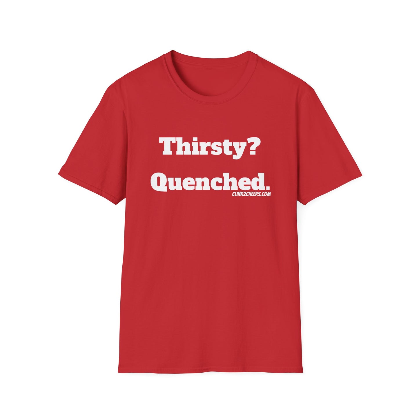 T-Shirt — "Thirsty? Quenched." Minimalist Text Tee