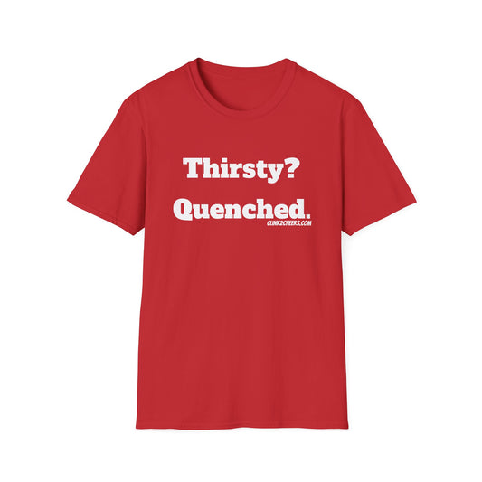 T-Shirt — "Thirsty? Quenched." Minimalist Text Tee